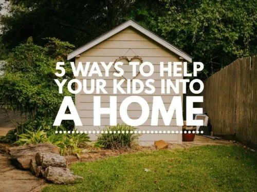 Five ways to help your kids into a home