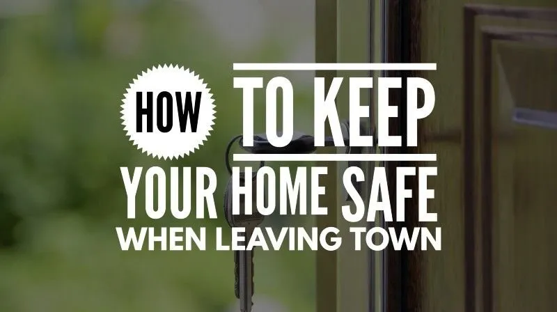 Image for How to keep your home safe when leaving town?