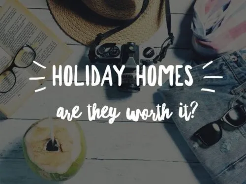 Holiday homes – are they worth it?