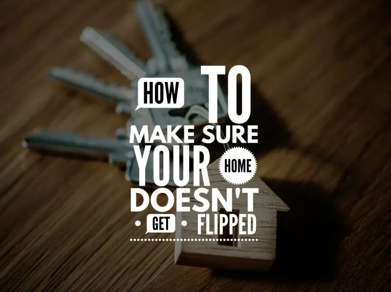 Image for How to make sure your home doesn’t get flipped?