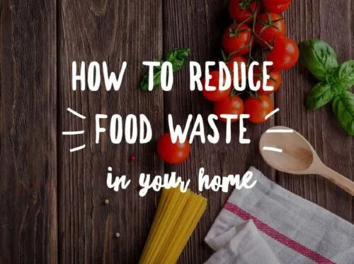 How to reduce food waste in your home